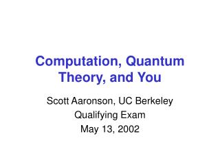 Computation, Quantum Theory, and You