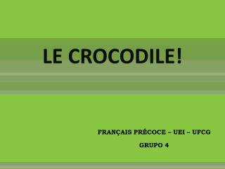 LE CROCODILE!