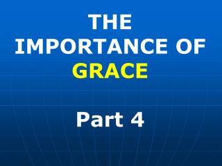 THE IMPORTANCE OF GRACE Part 4