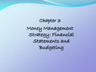 Chapter 3 Money Management Strategy: Financial Statements and Budgeting