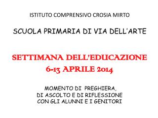 ISTITUTO COMPRENSIVO CROSIA MIRTO SCUOLA PRIMARIA DI VIA DELL’ARTE SETTIMANA DELL’EDUCAZIONE