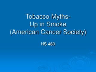 Tobacco Myths- Up in Smoke (American Cancer Society)