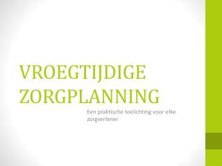 VROEGTIJDIGE ZORGPLANNING