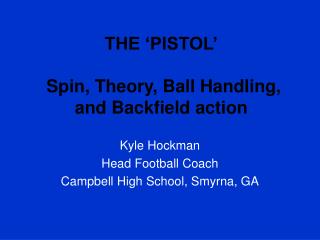 THE ‘PISTOL’ Spin, Theory, Ball Handling, and Backfield action