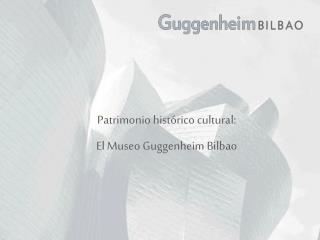 Patrimonio histórico cultural: El Museo Guggenheim Bilbao