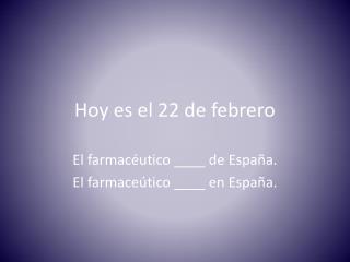 Hoy es el 22 de febrero