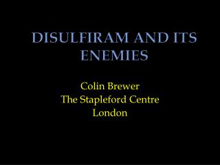 DISULFIRAM AND ITS ENEMIES