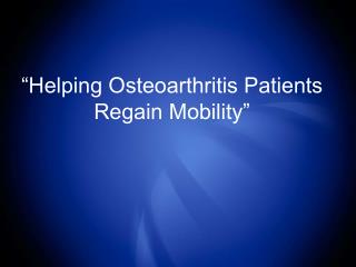 “Helping Osteoarthritis Patients Regain Mobility”