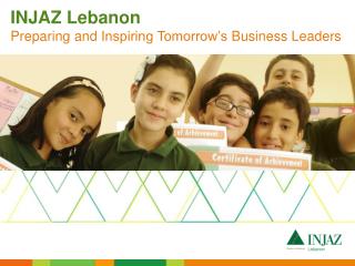 INJAZ Lebanon Preparing and Inspiring Tomorrow’s Business Leaders