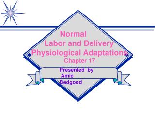 Normal Labor and Delivery Physiological Adaptations Chapter 17