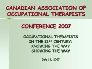 CANADIAN ASSOCIATION OF OCCUPATIONAL THERAPISTS CONFERENCE 2007