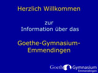 Herzlich Willkommen zur Information über das Goethe-Gymnasium- Emmendingen