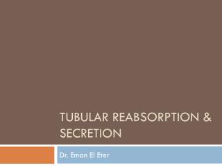 Tubular reabsorption &amp; Secretion