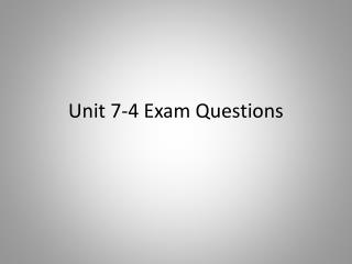 Unit 7-4 Exam Questions