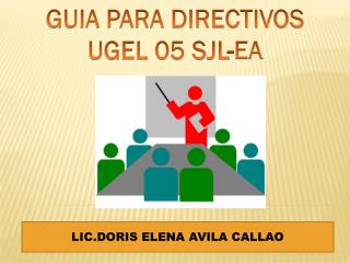 GUIA PARA DIRECTIVOS UGEL 05 SJL-EA