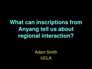What can inscriptions from Anyang tell us about regional interaction?