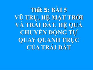 I. KHÁI QUÁT VỀ VŨ TRỤ, HỆ MẶT TRỜI, TRÁI ĐẤT TRONG HỆ MẶT TRỜI