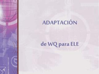 ADAPTACIÓN de WQ para ELE