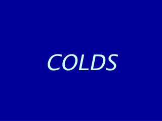 COLDS