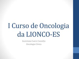 I Curso de Oncologia da LIONCO-ES