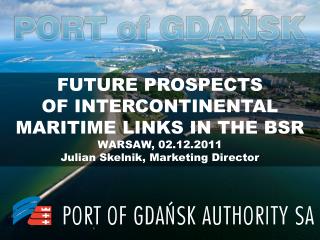 FUTURE PROSPECTS OF INTERCONTINENTAL MARITIME LINKS IN THE BSR WARSAW, 02.12.2011