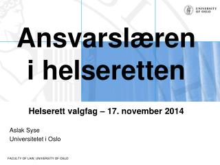 Ansvarslæren i helseretten Helserett valgfag – 17. november 2014 Aslak Syse