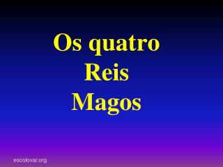 Os quatro Reis Magos