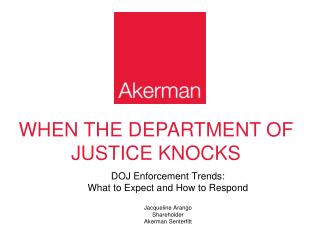 DOJ Enforcement Trends: What to Expect and How to Respond Jacqueline Arango Shareholder