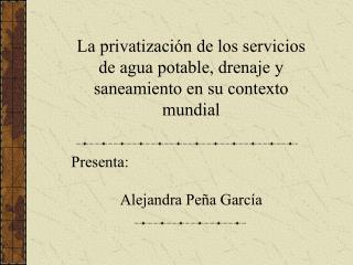 La privatización de los servicios de agua potable, drenaje y saneamiento en su contexto mundial