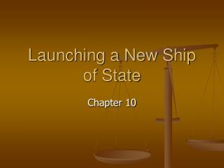 Launching a New Ship of State