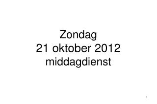 Zondag 21 oktober 2012 middagdienst