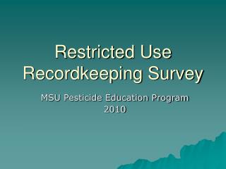 Restricted Use Recordkeeping Survey