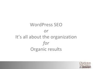 WordPress SEO or It’s all about the organization for Organic results