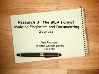 Research 3: The MLA Format Avoiding Plagiarism and Documenting Sources