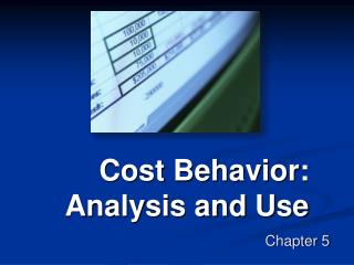 Cost Behavior: Analysis and Use