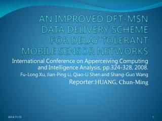 AN IMPROVED DFT-MSN DATA DELIVERY SCHEME FOR DELAY TOLERANT MOBILE SENSOR NETWORKS