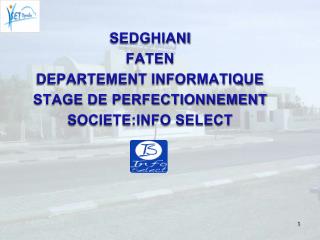 SEDGHIANI FATEN DEPARTEMENT INFORMATIQUE STAGE DE PERFECTIONNEMENT SOCIETE:INFO SELECT