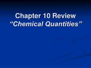 Chapter 10 Review “Chemical Quantities”