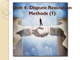 Unit 4- Dispute Resolution Methods (1)