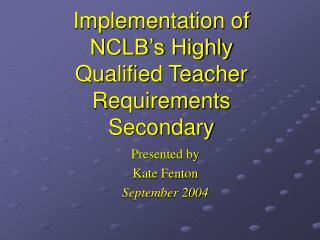 Implementation of NCLB’s Highly Qualified Teacher Requirements Secondary