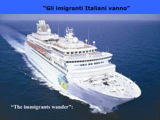 “Gli imigranti Italiani vanno”