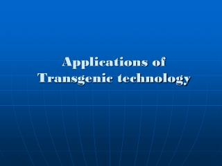 Applications of Transgenic technology