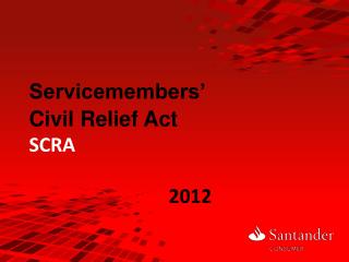 Servicemembers’ Civil Relief Act SCRA 				2012