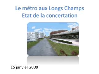 Le métro aux Longs Champs Etat de la concertation