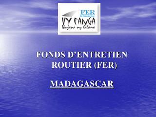 FONDS D’ENTRETIEN ROUTIER (FER) MADAGASCAR