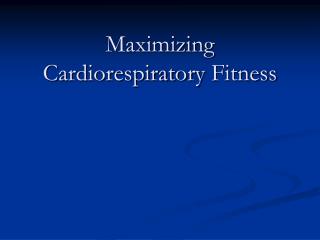Maximizing Cardiorespiratory Fitness