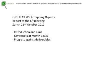 Q-DETECT WP 4 Trapping Q-pests Report to the 6 th meeting Zurich 22 nd October 2012