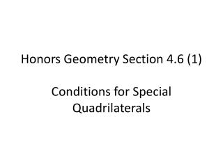 Honors Geometry Section 4.6 (1) Conditions for Special Quadrilaterals