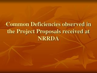 Common Deficiencies observed in the Project Proposals received at NRRDA