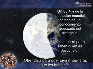 Un 55,4% de la población mundial carece de un conocimiento adecuado del evangelio.